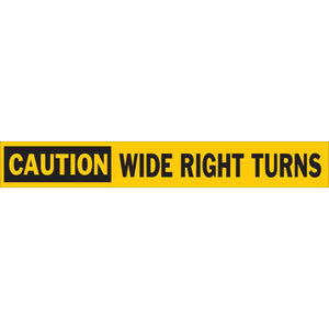 CAUTION Wide Right Turns Sign, 2" H x 24" W x 0.004" D, Vinyl