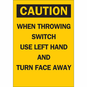 CAUTION When Throwing Switch Use Left Hand And Turn Face Away Sign, 7" H x 5" W x 0.006" D, Polyester