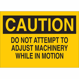 CAUTION Do Not Attempt To Adjust Machinery While In Motion Sign, 7" H x 10" W x 0.006" D, Polyester