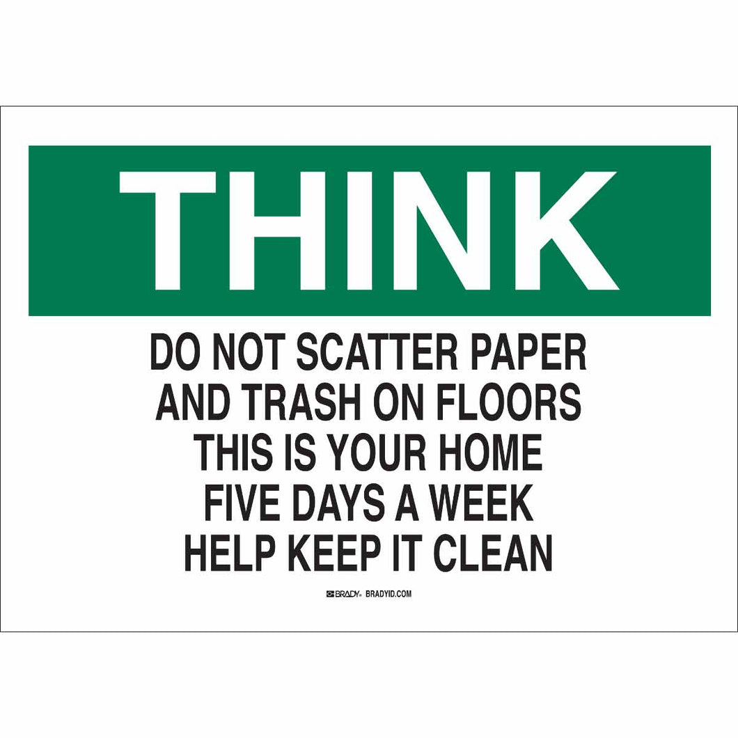THINK Do Not Scatter Paper And Trash On Floors This Is Your Home Five Days A Week Help Keep It Clean Sign, 7