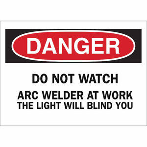 DANGER Do Not Watch Arc Welder At Work The Light Will Blind You Sign, 7" H x 10" W x 0.006" D, Polyester