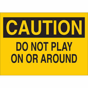CAUTION Do Not Play On Or Around Sign, 7" H x 10" W x 0.006" D, Polyester