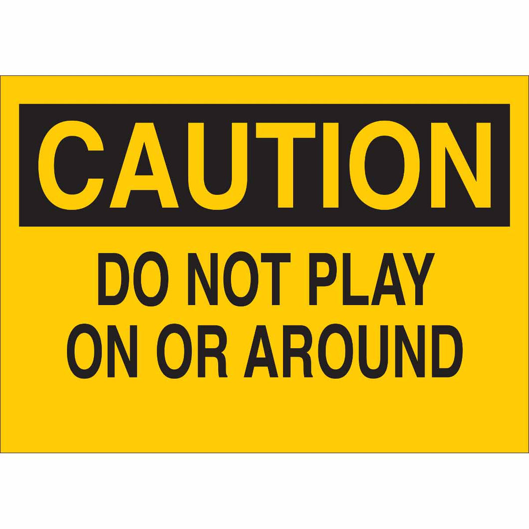CAUTION Do Not Play On Or Around Sign, 7