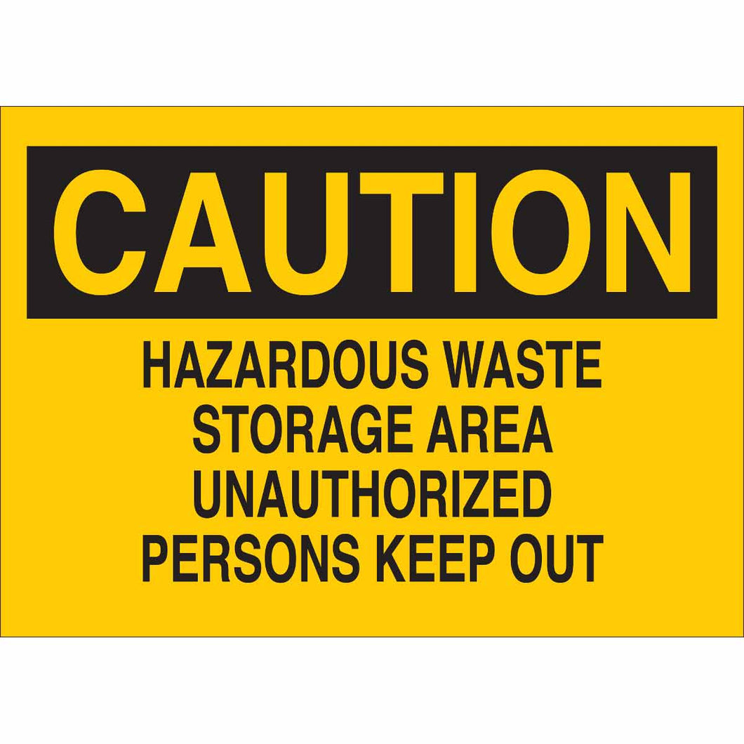 CAUTION Hazardous Waste Storage Area Unauthorized Persons Keep Out Sign, 7