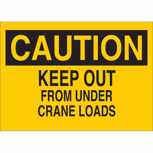 CAUTION Keep Out From Under Crane Loads Sign, 7" H x 10" W x 0.006" D, Polyester