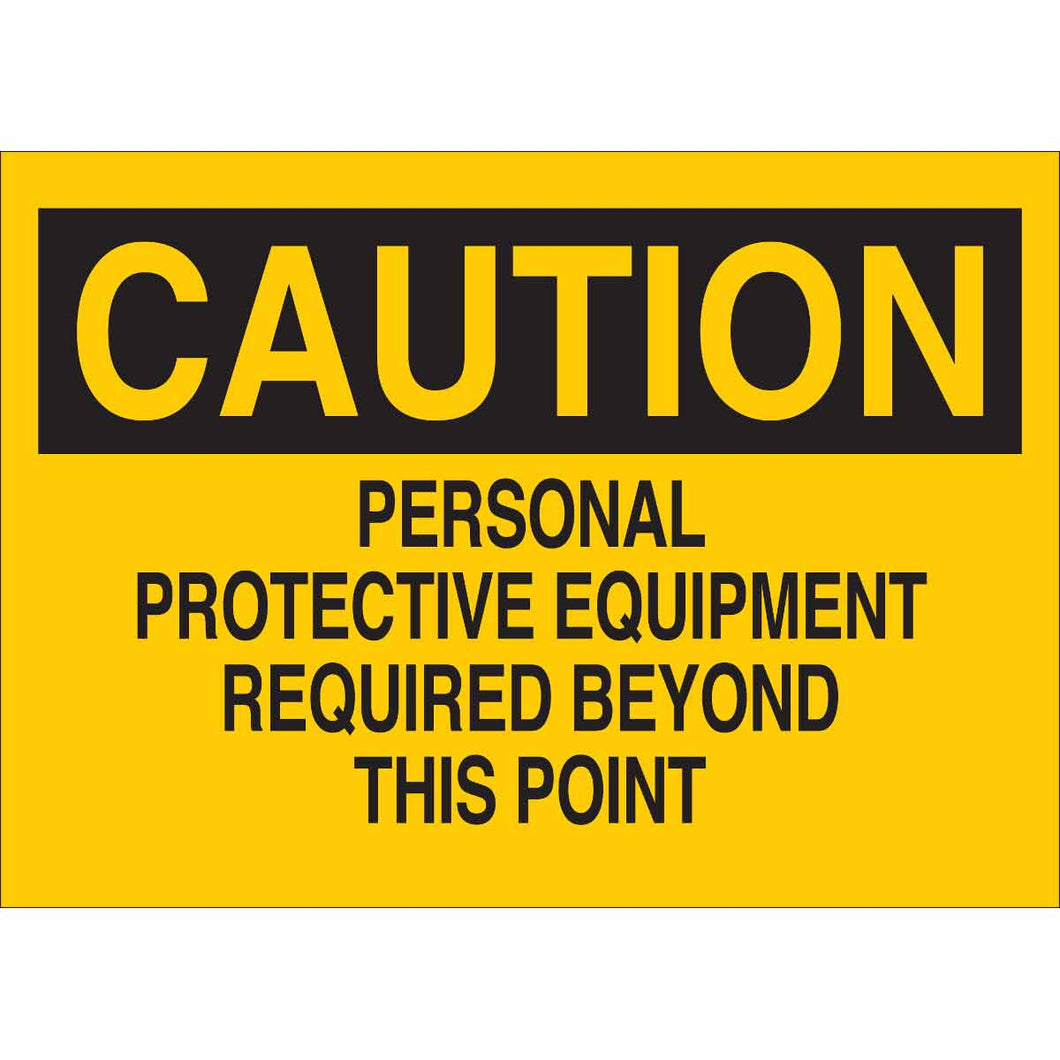 CAUTION Personal Protective Equipment Required Beyond This Point Sign, 7