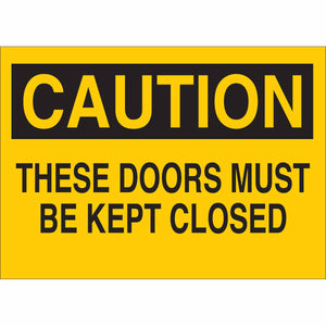 CAUTION These Doors Must Be Kept Closed Sign, 7" H x 10" W x 0.006" D, Polyester