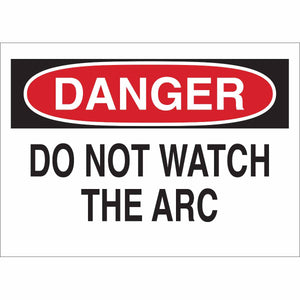 DANGER Do Not Watch The Arc Sign, 7" H x 10" W x 0.006" D, Polyester