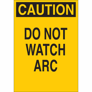CAUTION Do Not Watch Arc Sign, 10" H x 7" W x 0.006" D, Polyester