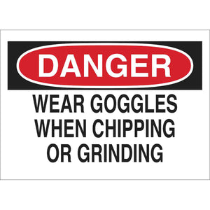 DANGER Wear Goggles When Chipping Or Grinding Sign, 7" H x 10" W x 0.006" D, Polyester