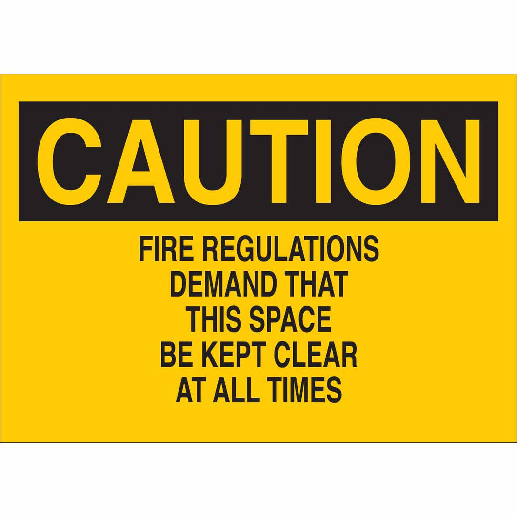 CAUTION Fire Regulations Demand That This Space Be Kept Clear At All Times Sign, 7